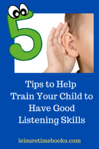 5 Tips to Help Train Your Child to Have Good Listening Skills