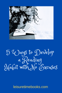 5 Ways to Develop a Reading Habit with No Excuses